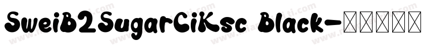 SweiB2SugarCiKsc Black字体转换